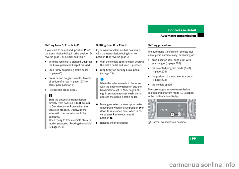 MERCEDES-BENZ R350 2006 W251 Owners Manual 199 Controls in detail
Automatic transmission
Shifting from D, R, or N to P
If you want to select park positionP with
the transmission being in drive positionD,
reverse gearR or neutral positionN:
MERCEDES-BENZ R350 2006 W251 Owners Manual 199 Controls in detail
Automatic transmission
Shifting from D, R, or N to P
If you want to select park positionP with
the transmission being in drive positionD,
reverse gearR or neutral positionN: