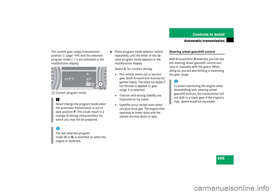 MERCEDES-BENZ R350 2006 W251 Owners Manual 205 Controls in detail
Automatic transmission
The current gear range/transmission
position (
page 199) and the selected
program mode (
C/S) are indicated in the
multifunction display.
1Current pro MERCEDES-BENZ R350 2006 W251 Owners Manual 205 Controls in detail
Automatic transmission
The current gear range/transmission
position (
page 199) and the selected
program mode (
C/S) are indicated in the
multifunction display.
1Current pro