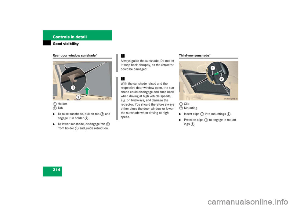 MERCEDES-BENZ R350 2006 W251 Owners Manual 214 Controls in detailGood visibilityRear door window sunshade*
1Holder
2Tab
To raise sunshade, pull on tab 2 and 
engage it in holder 1.

To lower sunshade, disengage tab 2 
from holder 1 and guide