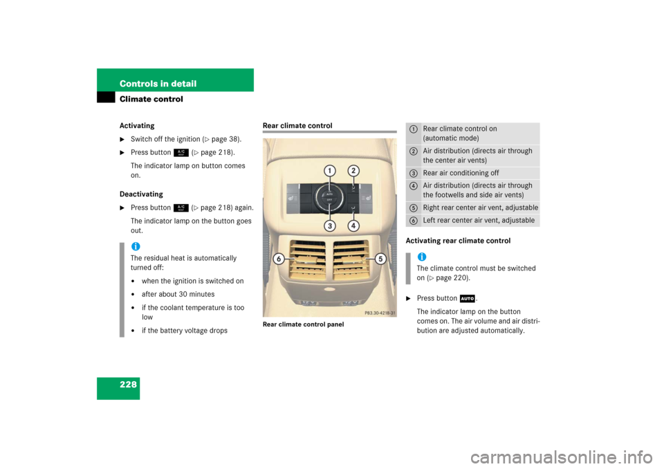 MERCEDES-BENZ R350 2006 W251 Owners Manual 228 Controls in detailClimate controlActivating
Switch off the ignition (
page 38).

Press button9 (
page 218).
The indicator lamp on button comes 
on.
Deactivating

Press button9 (
page 218) ag