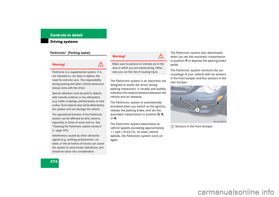 MERCEDES-BENZ R350 2006 W251 Owners Manual 274 Controls in detailDriving systemsParktronic* (Parking assist)
The Parktronic system is an electronic aid 
designed to assist the driver during 
parking maneuvers. It visually and audibly 
indicate