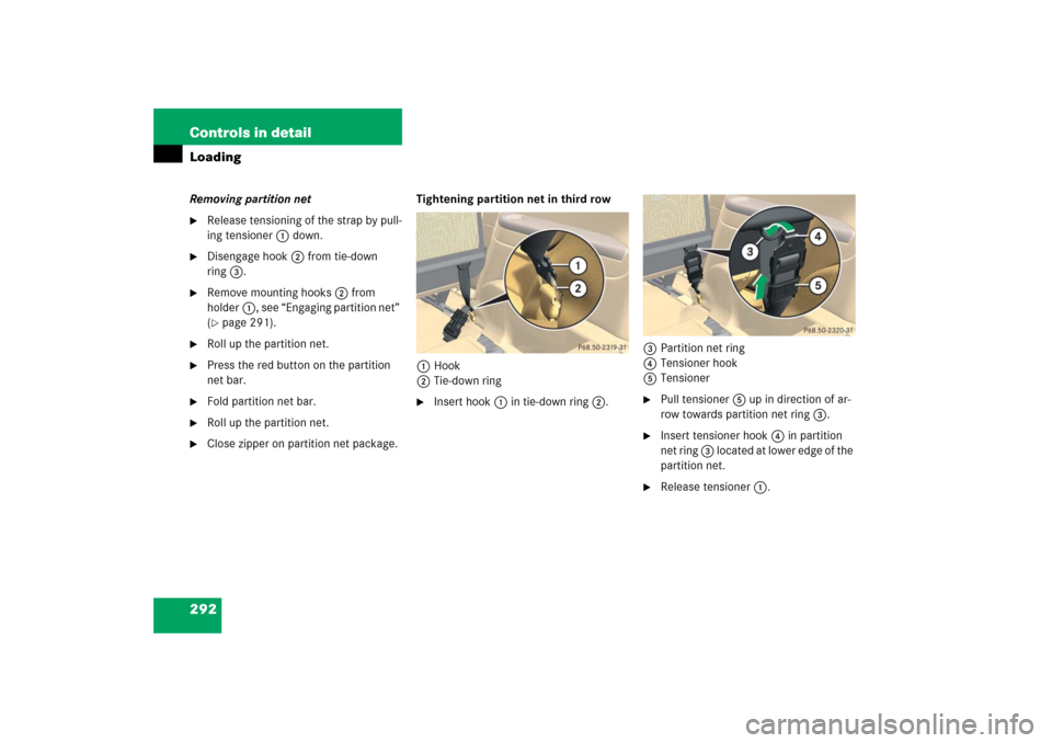 MERCEDES-BENZ R350 2006 W251 Owners Manual 292 Controls in detailLoadingRemoving partition net
Release tensioning of the strap by pull-
ing tensioner1 down.

Disengage hook2 from tie-down 
ring3.

Remove mounting hooks2 from 
holder1, see 