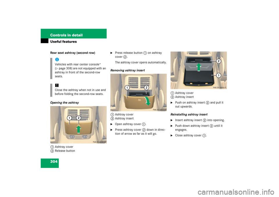 MERCEDES-BENZ R350 2006 W251 Owners Manual 304 Controls in detailUseful featuresRear seat ashtray (second row)
Opening the ashtray
1Ashtray cover
2Release button

Press release button 1 on ashtray 
cover 2.
The ashtray cover opens automatical