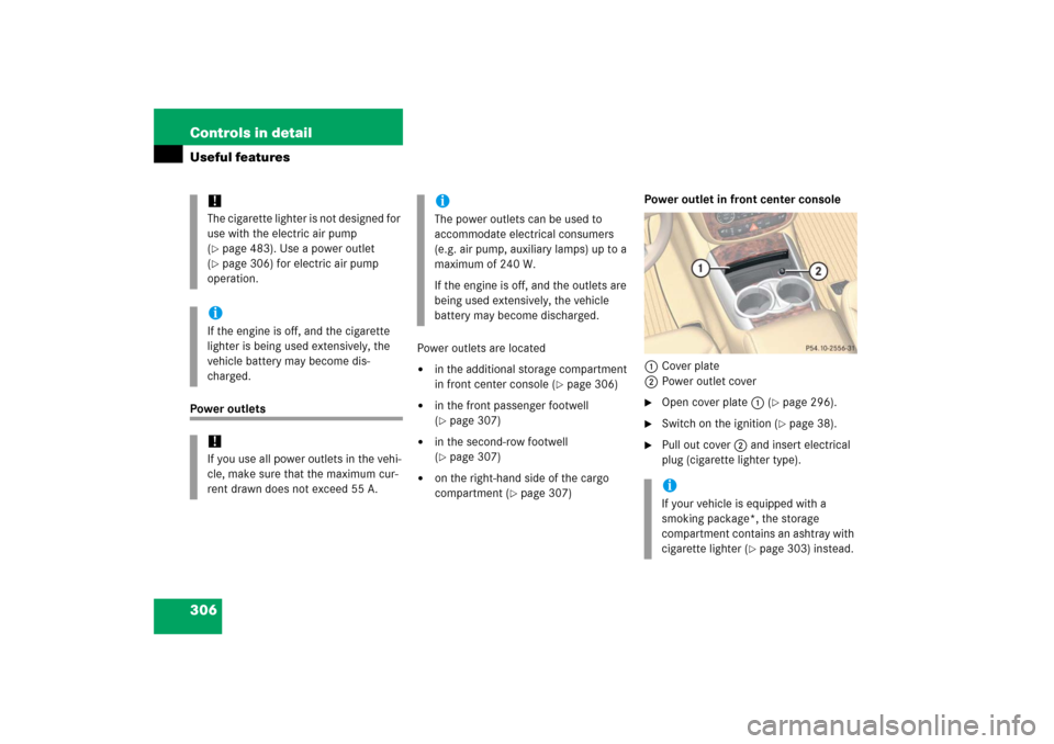 MERCEDES-BENZ R350 2006 W251 Owners Manual 306 Controls in detailUseful featuresPower outletsPower outlets are located
in the additional storage compartment
in front center console (
page 306)
in the front passenger footwell
(page 307) MERCEDES-BENZ R350 2006 W251 Owners Manual 306 Controls in detailUseful featuresPower outletsPower outlets are located
in the additional storage compartment
in front center console (
page 306)
in the front passenger footwell
(page 307)