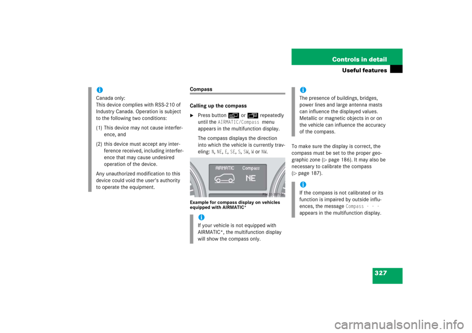 MERCEDES-BENZ R350 2006 W251 Owners Manual 327 Controls in detail
Useful features
Compass
Calling up the compass
Press buttonè orÿ repeatedly
until the
AIRMATIC/Compass
menu
appears in the multifunction display.
The compass displays the MERCEDES-BENZ R350 2006 W251 Owners Manual 327 Controls in detail
Useful features
Compass
Calling up the compass
Press buttonè orÿ repeatedly
until the
AIRMATIC/Compass
menu
appears in the multifunction display.
The compass displays the
