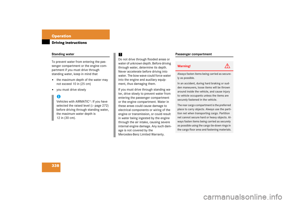 MERCEDES-BENZ R500 2006 W251 Owners Manual 338 OperationDriving instructionsStanding water
To prevent water from entering the pas-
senger compartment or the engine com-
partment if you must drive through
standing water, keep in mind that
the MERCEDES-BENZ R500 2006 W251 Owners Manual 338 OperationDriving instructionsStanding water
To prevent water from entering the pas-
senger compartment or the engine com-
partment if you must drive through
standing water, keep in mind that
the