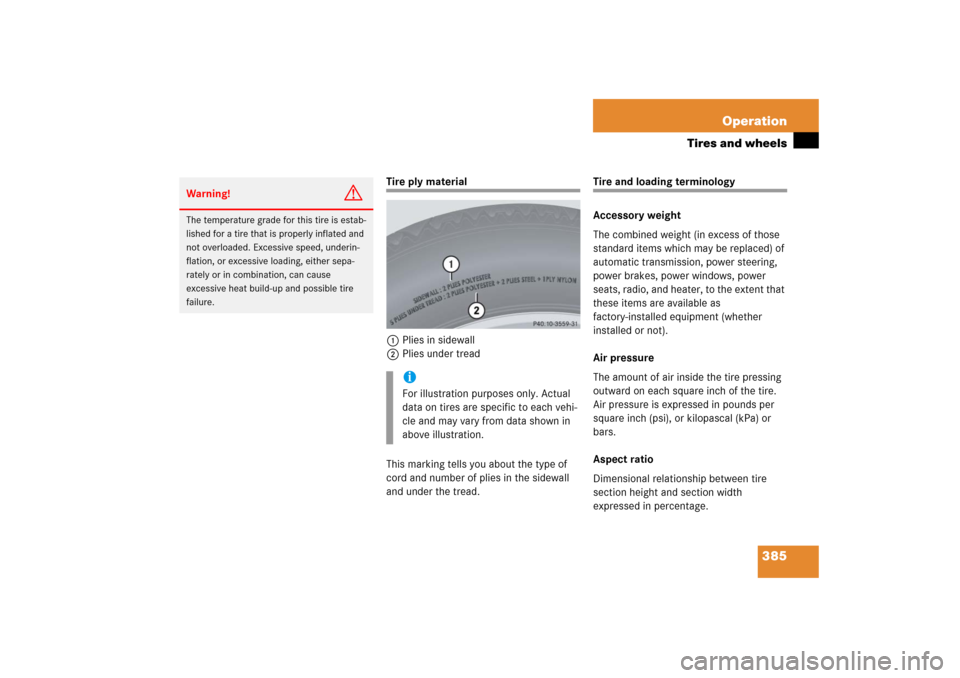 MERCEDES-BENZ R350 2006 W251 Owners Manual 385 Operation
Tires and wheels
Tire ply material
1Plies in sidewall
2Plies under tread
This marking tells you about the type of
cord and number of plies in the sidewall
and under the tread.
Tire and MERCEDES-BENZ R350 2006 W251 Owners Manual 385 Operation
Tires and wheels
Tire ply material
1Plies in sidewall
2Plies under tread
This marking tells you about the type of
cord and number of plies in the sidewall
and under the tread.
Tire and