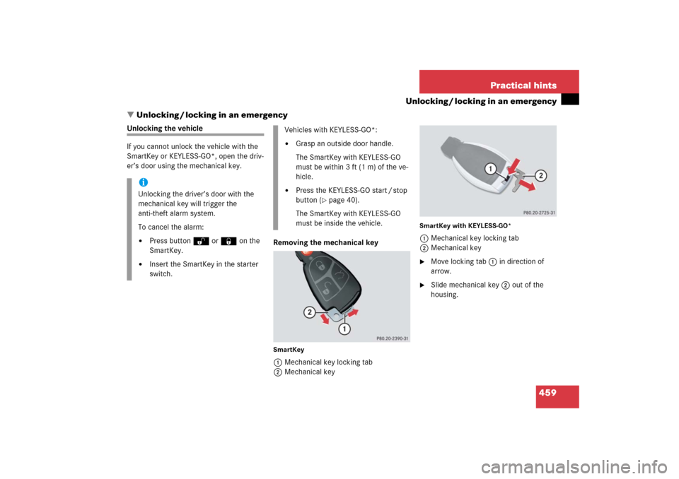MERCEDES-BENZ R350 2006 W251 Owners Manual 459 Practical hints
Unlocking / locking in an emergency
Unlocking / locking in an emergency
Unlocking the vehicle
If you cannot unlock the vehicle with the 
SmartKey or KEYLESS-GO*, open the driv-
er