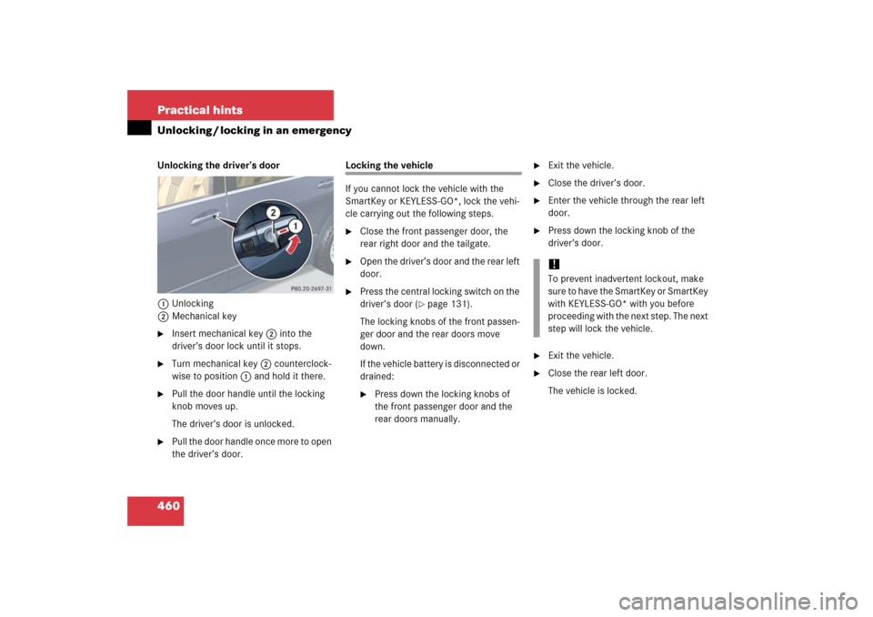 MERCEDES-BENZ R350 2006 W251 Owners Manual 460 Practical hintsUnlocking / locking in an emergencyUnlocking the driver’s door
1Unlocking
2Mechanical key
Insert mechanical key 2 into the 
driver’s door lock until it stops.

Turn mechanical