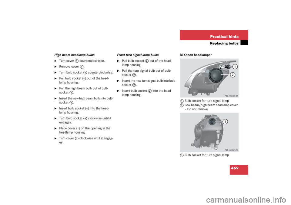 MERCEDES-BENZ R350 2006 W251 Owners Manual 469 Practical hints
Replacing bulbs
High beam headlamp bulbs
Turn cover 1 counterclockwise.

Remove cover 1.

Turn bulb socket 4 counterclockwise.

Pull bulb socket 4 out of the head-
lamp housing