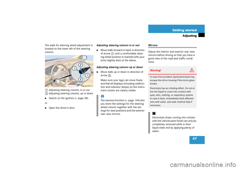 MERCEDES-BENZ R500 2006 W251 Owners Manual 47 Getting started
Adjusting
The stalk for steering wheel adjustment is
located on the lower left of the steering
column.
1Adjusting steering column, in or out
2Adjusting steering column, up or down MERCEDES-BENZ R500 2006 W251 Owners Manual 47 Getting started
Adjusting
The stalk for steering wheel adjustment is
located on the lower left of the steering
column.
1Adjusting steering column, in or out
2Adjusting steering column, up or down