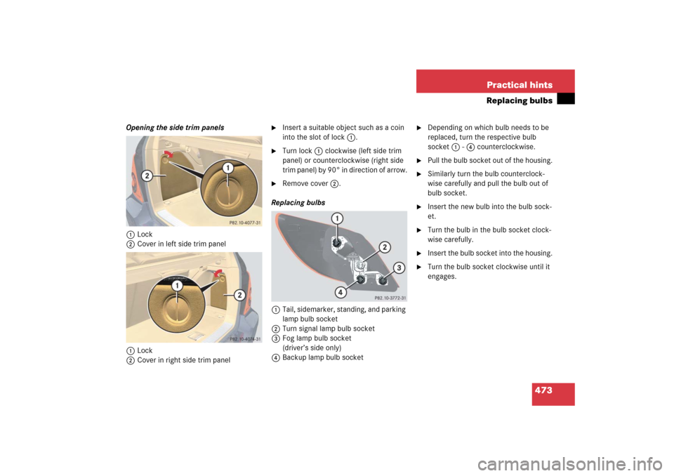 MERCEDES-BENZ R350 2006 W251 Owners Manual 473 Practical hints
Replacing bulbs
Opening the side trim panels
1Lock
2Cover in left side trim panel
1Lock
2Cover in right side trim panel

Insert a suitable object such as a coin 
into the slot of 