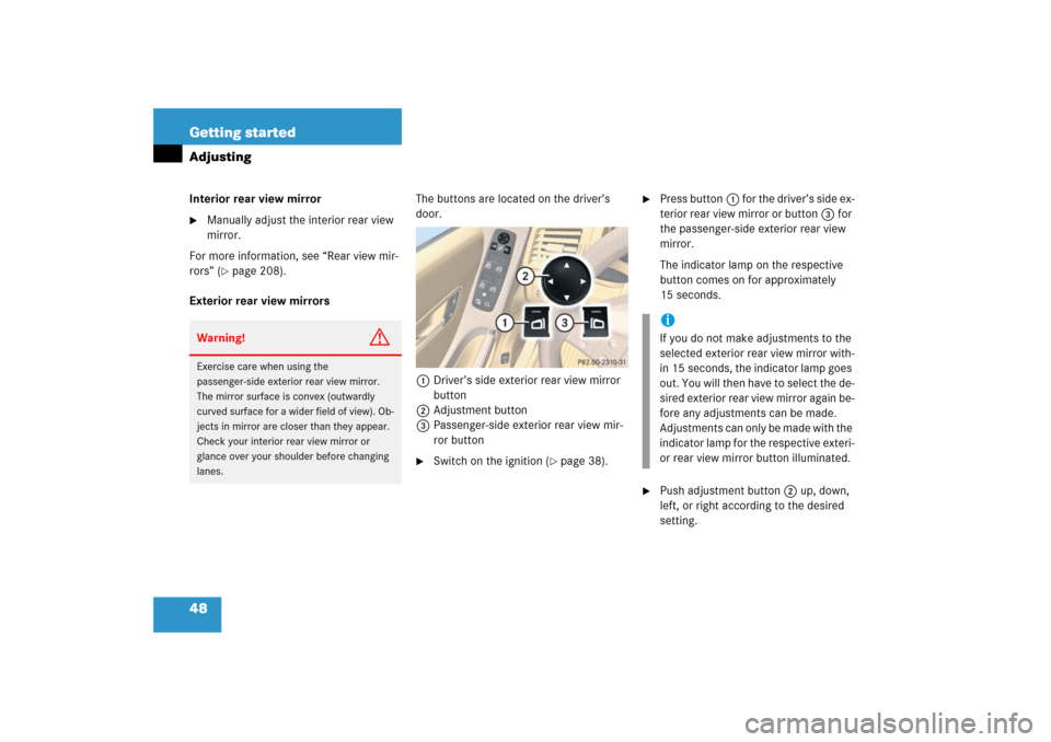 MERCEDES-BENZ R500 2006 W251 Owners Manual 48 Getting startedAdjustingInterior rear view mirror
Manually adjust the interior rear view
mirror.
For more information, see “Rear view mir-
rors” (
page 208).
Exterior rear view mirrorsThe bu MERCEDES-BENZ R500 2006 W251 Owners Manual 48 Getting startedAdjustingInterior rear view mirror
Manually adjust the interior rear view
mirror.
For more information, see “Rear view mir-
rors” (
page 208).
Exterior rear view mirrorsThe bu