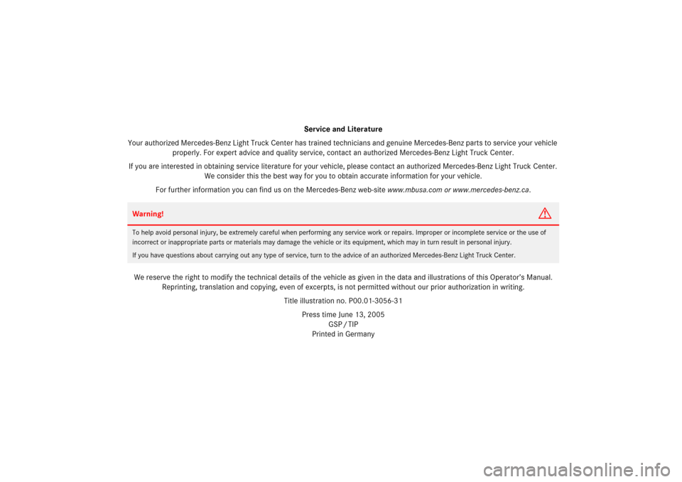 MERCEDES-BENZ R350 2006 W251 Owners Manual Service and Literature
Your authorized Mercedes-Benz Li ght Truck Center has trained technicians and genu ine Mercedes-Benz parts to service your vehicle 
properly. For expert advice and quality servi