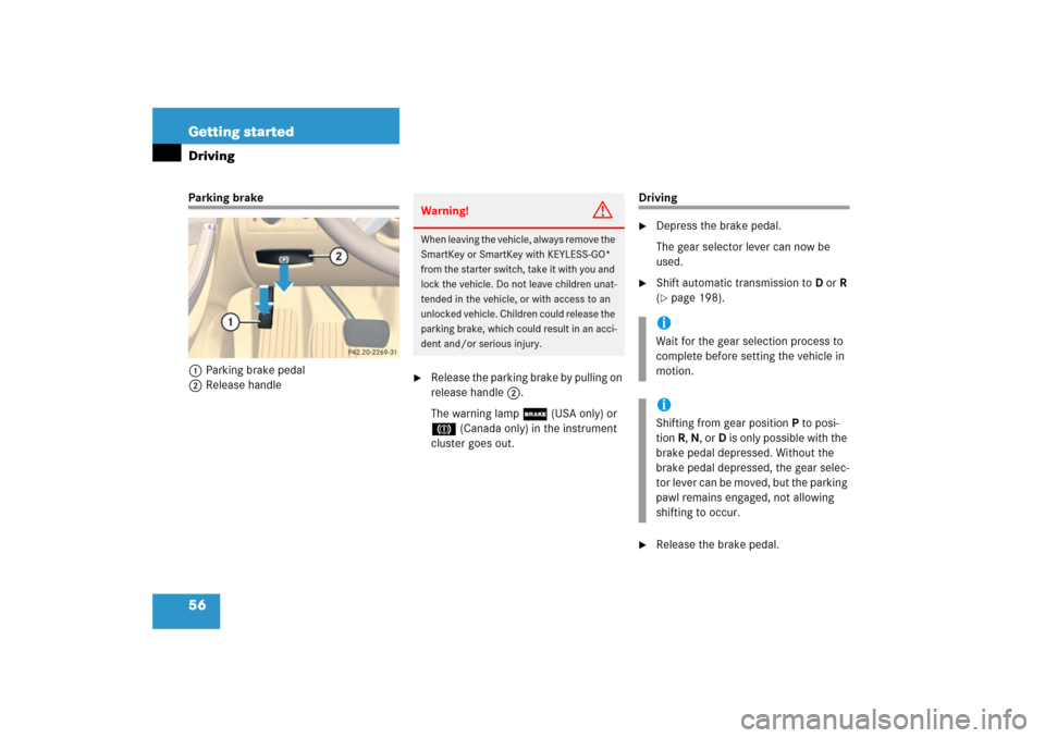 MERCEDES-BENZ R500 2006 W251 Owners Manual 56 Getting startedDrivingParking brake
1Parking brake pedal
2Release handle
Release the parking brake by pulling on
release handle2.
The warning lamp; (USA only) or
3(Canada only) in the instrumen MERCEDES-BENZ R500 2006 W251 Owners Manual 56 Getting startedDrivingParking brake
1Parking brake pedal
2Release handle
Release the parking brake by pulling on
release handle2.
The warning lamp; (USA only) or
3(Canada only) in the instrumen