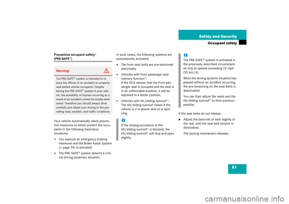 MERCEDES-BENZ R500 2006 W251 Owners Manual 81 Safety and Security
Occupant safety
Preventive occupant safety* (PRE-SAFE
®)
Your vehicle automatically takes preven-
tive measures to better protect the occu-
pants in the following hazardous
si MERCEDES-BENZ R500 2006 W251 Owners Manual 81 Safety and Security
Occupant safety
Preventive occupant safety* (PRE-SAFE
®)
Your vehicle automatically takes preven-
tive measures to better protect the occu-
pants in the following hazardous
si
