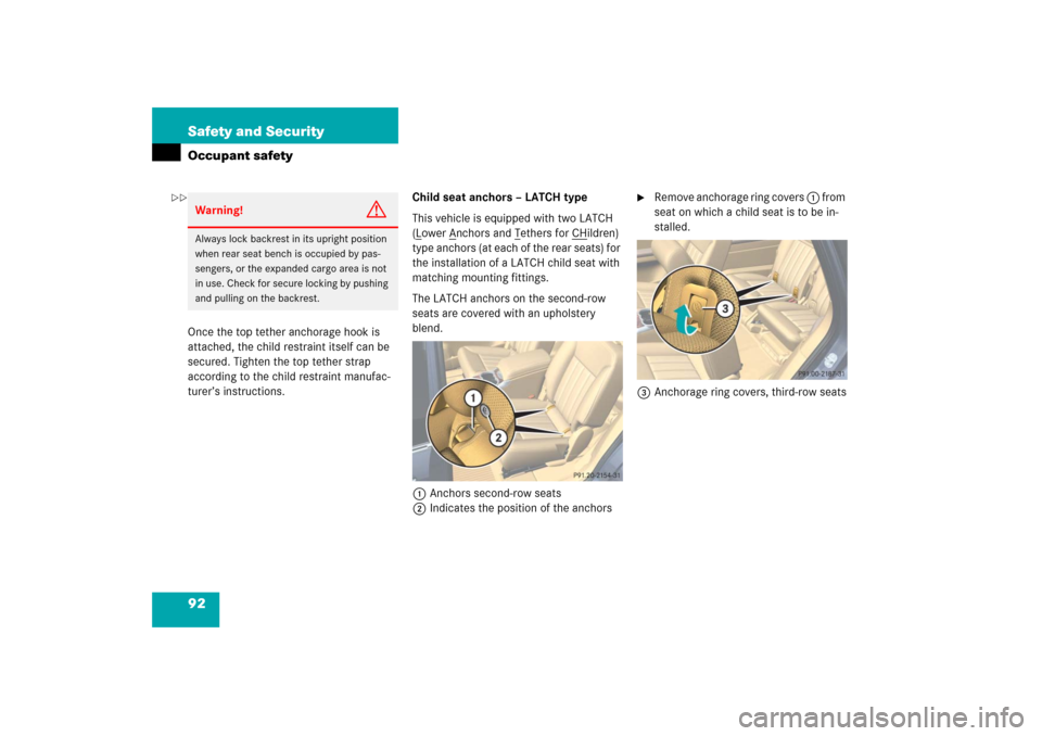 MERCEDES-BENZ R350 2006 W251 Owners Manual 92 Safety and SecurityOccupant safetyOnce the top tether anchorage hook is 
attached, the child restraint itself can be 
secured. Tighten the top tether strap 
according to the child restraint manufac