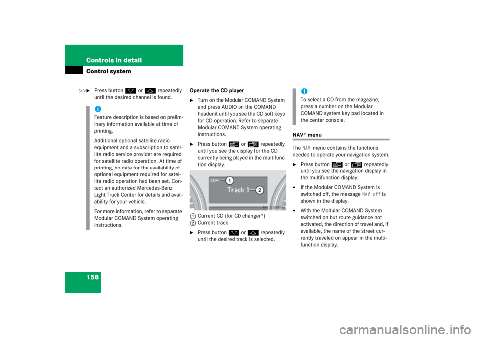 MERCEDES-BENZ ML500 2006 W163 Owners Manual 158 Controls in detailControl system
Press buttonk orj repeatedly
until the desired channel is found.Operate the CD player
Turn on the Modular COMAND System
and press AUDIO on the COMAND
headuni MERCEDES-BENZ ML500 2006 W163 Owners Manual 158 Controls in detailControl system
Press buttonk orj repeatedly
until the desired channel is found.Operate the CD player
Turn on the Modular COMAND System
and press AUDIO on the COMAND
headuni
