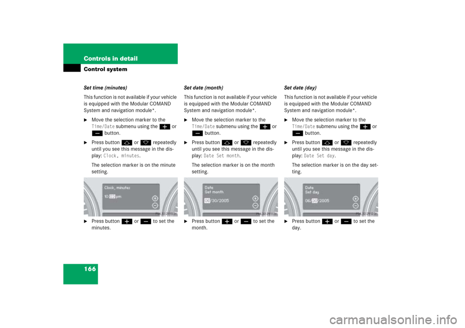 MERCEDES-BENZ ML500 2006 W163 Owners Manual 166 Controls in detailControl systemSet time (minutes)
This function is not available if your vehicle
is equipped with the Modular COMAND
System and navigation module*.
Move the selection marker to MERCEDES-BENZ ML500 2006 W163 Owners Manual 166 Controls in detailControl systemSet time (minutes)
This function is not available if your vehicle
is equipped with the Modular COMAND
System and navigation module*.
Move the selection marker to