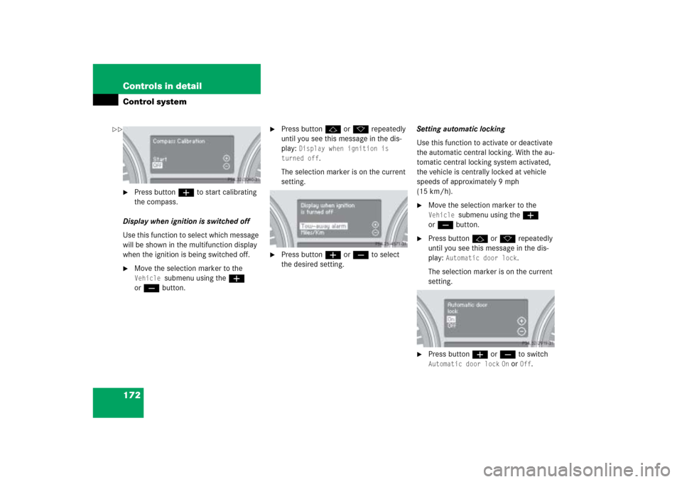 MERCEDES-BENZ ML500 2006 W163 Owners Manual 172 Controls in detailControl system
Press buttonæ to start calibrating 
the compass.
Display when ignition is switched off
Use this function to select which message 
will be shown in the multifunct
