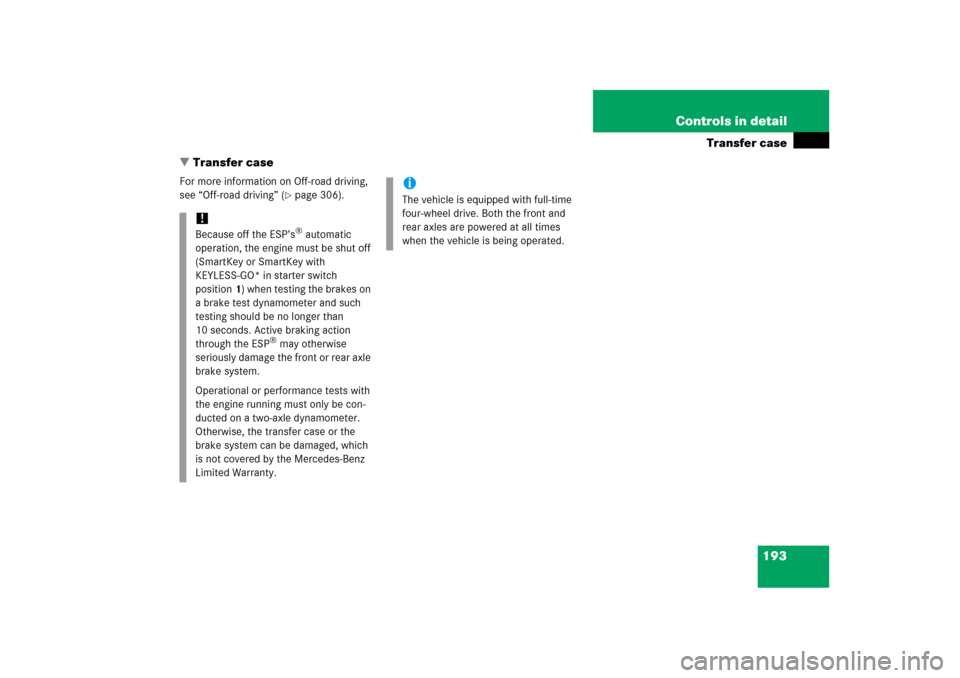 MERCEDES-BENZ ML500 2006 W163 Owners Manual 193 Controls in detail
Transfer case
Transfer case
For more information on Off-road driving, 
see “Off-road driving” (
page 306).
!Because off the ESP’s
® automatic 
operation, the engine mus