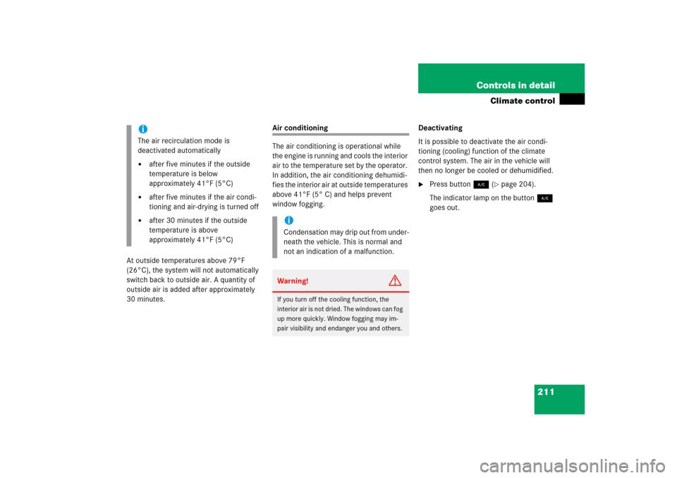 MERCEDES-BENZ ML500 2006 W163 Owners Manual 211 Controls in detail
Climate control
At outside temperatures above 79°F
(26°C), the system will not automatically
switch back to outside air. A quantity of
outside air is added after approximat MERCEDES-BENZ ML500 2006 W163 Owners Manual 211 Controls in detail
Climate control
At outside temperatures above 79°F
(26°C), the system will not automatically
switch back to outside air. A quantity of
outside air is added after approximat