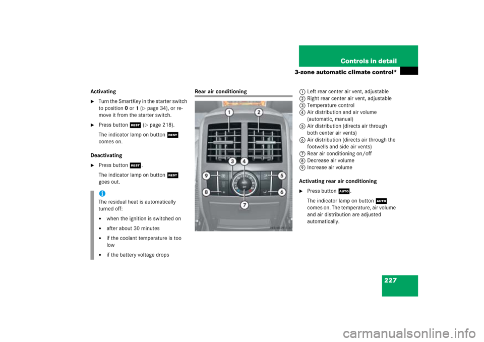 MERCEDES-BENZ ML500 2006 W163 Owners Manual 227 Controls in detail
3-zone automatic climate control*
Activating
Turn the SmartKey in the starter switch
to position0 or1 (
page 34), or re-
move it from the starter switch.
Press buttonT (
p MERCEDES-BENZ ML500 2006 W163 Owners Manual 227 Controls in detail
3-zone automatic climate control*
Activating
Turn the SmartKey in the starter switch
to position0 or1 (
page 34), or re-
move it from the starter switch.
Press buttonT (
p