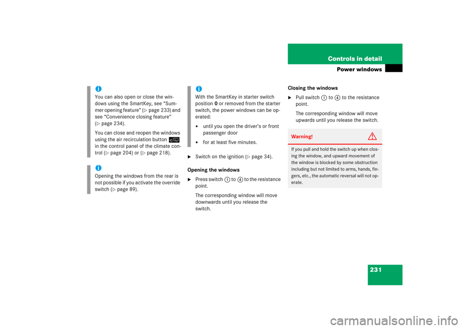 MERCEDES-BENZ ML500 2006 W163 Owners Manual 231 Controls in detail
Power windows
Switch on the ignition (
page 34).
Opening the windows
Press switch1 to4 to the resistance
point.
The corresponding window will move
downwards until you rel MERCEDES-BENZ ML500 2006 W163 Owners Manual 231 Controls in detail
Power windows
Switch on the ignition (
page 34).
Opening the windows
Press switch1 to4 to the resistance
point.
The corresponding window will move
downwards until you rel