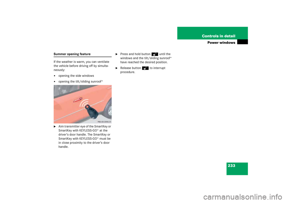 MERCEDES-BENZ ML500 2006 W163 Owners Manual 233 Controls in detail
Power windows
Summer opening feature
If the weather is warm, you can ventilate 
the vehicle before driving off by simulta-
neously:
opening the side windows

opening the tilt/