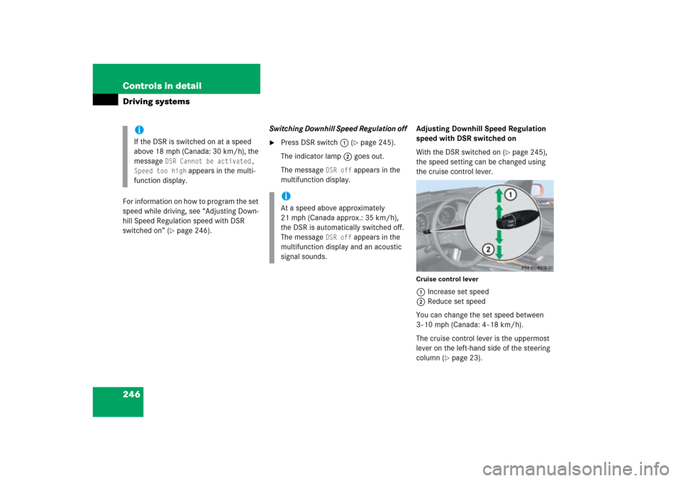MERCEDES-BENZ ML500 2006 W163 Owners Manual 246 Controls in detailDriving systemsFor information on how to program the set 
speed while driving, see “Adjusting Down-
hill Speed Regulation speed with DSR 
switched on” (
page 246).Switching 