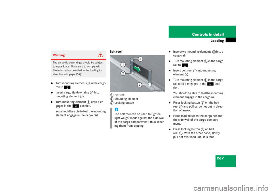 MERCEDES-BENZ ML500 2006 W163 Owners Manual 267 Controls in detail
Loading

Turn mounting element2 in the cargo 
rail toN.

Insert cargo tie-down ring1 into 
mounting element2.

Turn mounting element2 until it en-
gages in the ‹position.
Y