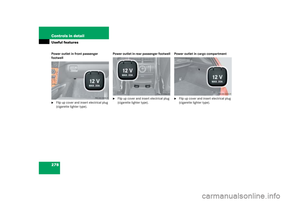 MERCEDES-BENZ ML500 2006 W163 Owners Manual 278 Controls in detailUseful featuresPower outlet in front passenger 
footwell
Flip up cover and insert electrical plug 
(cigarette lighter type).Power outlet in rear passenger footwell

Flip up cov