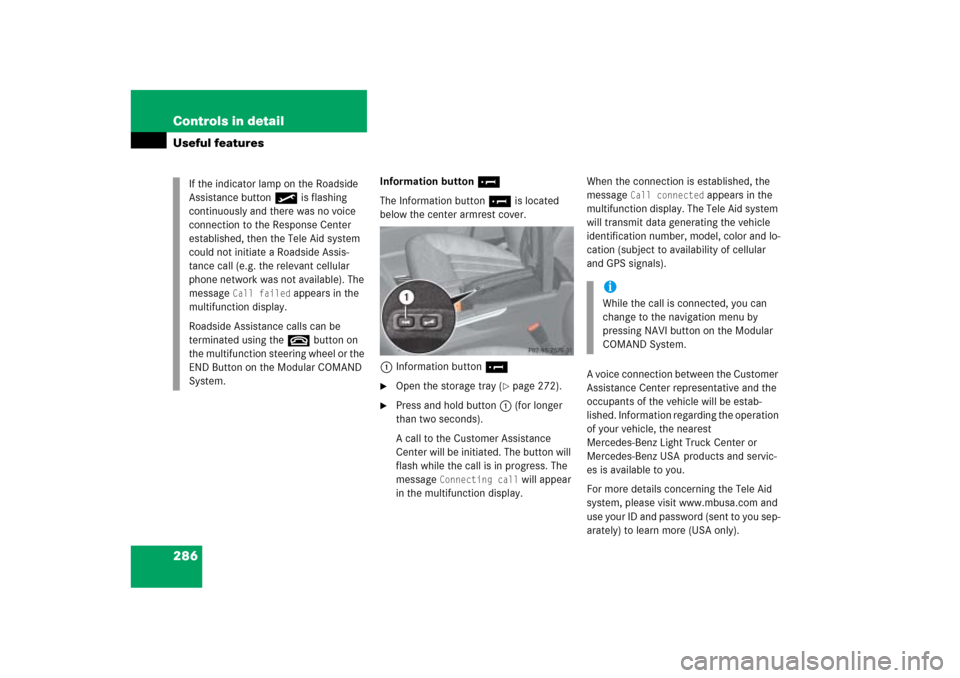 MERCEDES-BENZ ML500 2006 W163 Owners Manual 286 Controls in detailUseful features
Information button¡
The Information button¡ is located
below the center armrest cover.
1Information button¡
Open the storage tray (
page 272).
Press and h MERCEDES-BENZ ML500 2006 W163 Owners Manual 286 Controls in detailUseful features
Information button¡
The Information button¡ is located
below the center armrest cover.
1Information button¡
Open the storage tray (
page 272).
Press and h