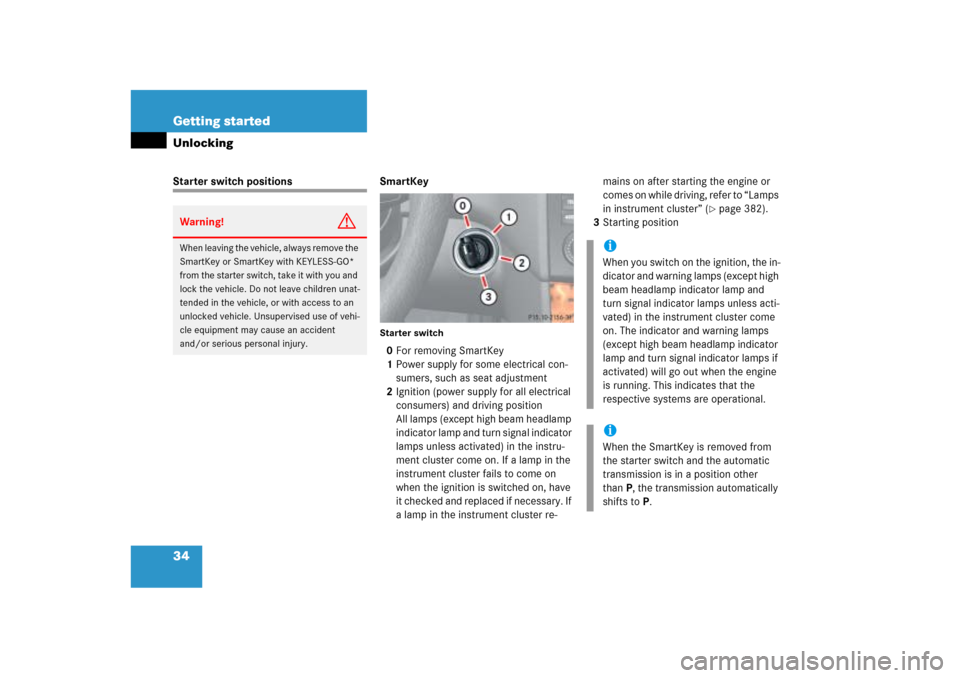 MERCEDES-BENZ ML500 2006 W163 Owners Manual 34 Getting startedUnlockingStarter switch positions SmartKey
Starter switch0For removing SmartKey
1Power supply for some electrical con-
sumers, such as seat adjustment
2Ignition (power supply for all MERCEDES-BENZ ML500 2006 W163 Owners Manual 34 Getting startedUnlockingStarter switch positions SmartKey
Starter switch0For removing SmartKey
1Power supply for some electrical con-
sumers, such as seat adjustment
2Ignition (power supply for all