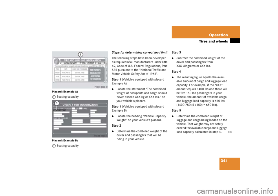 MERCEDES-BENZ ML500 2006 W163 Owners Manual 341 Operation
Tires and wheels
Placard (Example A)1Seating capacityPlacard (Example B)1Seating capacitySteps for determining correct load limit
The following steps have been developed 
as required of 