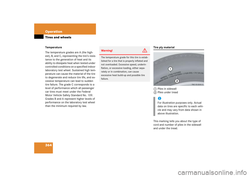 MERCEDES-BENZ ML500 2006 W163 Owners Manual 364 OperationTires and wheelsTemperature
The temperature grades are A (the high-
est), B, and C, representing the tire’s resis-
tance to the generation of heat and its
ability to dissipate heat whe MERCEDES-BENZ ML500 2006 W163 Owners Manual 364 OperationTires and wheelsTemperature
The temperature grades are A (the high-
est), B, and C, representing the tire’s resis-
tance to the generation of heat and its
ability to dissipate heat whe