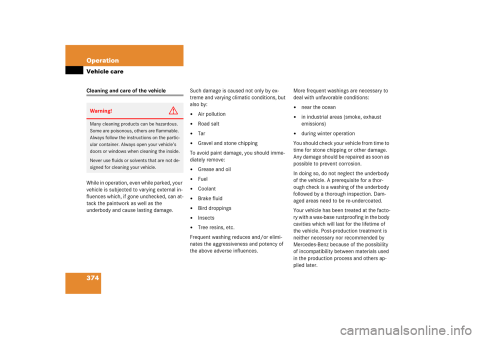 MERCEDES-BENZ ML500 2006 W163 Owners Manual 374 OperationVehicle careCleaning and care of the vehicle
While in operation, even while parked, your
vehicle is subjected to varying external in-
fluences which, if gone unchecked, can at-
tack the MERCEDES-BENZ ML500 2006 W163 Owners Manual 374 OperationVehicle careCleaning and care of the vehicle
While in operation, even while parked, your
vehicle is subjected to varying external in-
fluences which, if gone unchecked, can at-
tack the