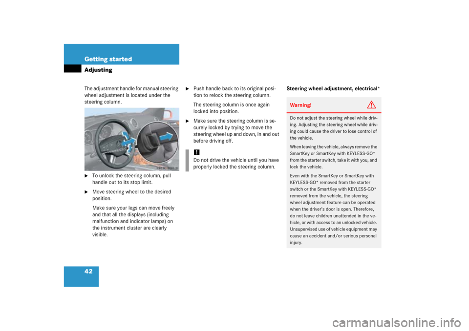 MERCEDES-BENZ ML500 2006 W163 Owners Manual 42 Getting startedAdjustingThe adjustment handle for manual steering
wheel adjustment is located under the
steering column.
To unlock the steering column, pull
handle out to its stop limit.
Move MERCEDES-BENZ ML500 2006 W163 Owners Manual 42 Getting startedAdjustingThe adjustment handle for manual steering
wheel adjustment is located under the
steering column.
To unlock the steering column, pull
handle out to its stop limit.
Move