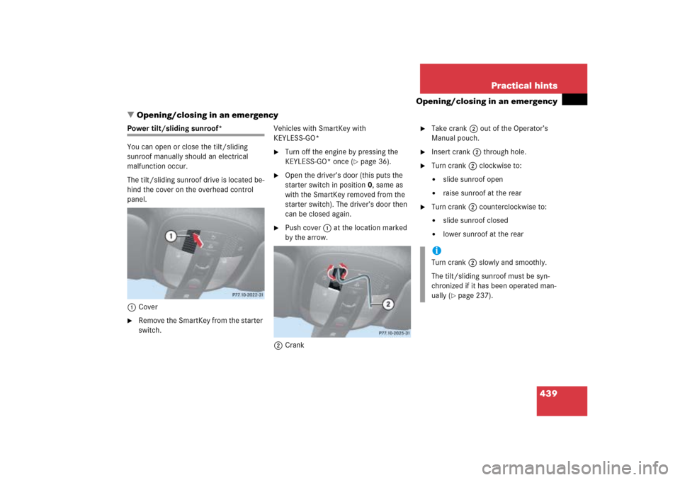 MERCEDES-BENZ ML500 2006 W163 Owners Manual 439 Practical hints
Opening/closing in an emergency
Opening/closing in an emergency
Power tilt/sliding sunroof*
You can open or close the tilt/sliding
sunroof manually should an electrical
malfunct MERCEDES-BENZ ML500 2006 W163 Owners Manual 439 Practical hints
Opening/closing in an emergency
Opening/closing in an emergency
Power tilt/sliding sunroof*
You can open or close the tilt/sliding
sunroof manually should an electrical
malfunct