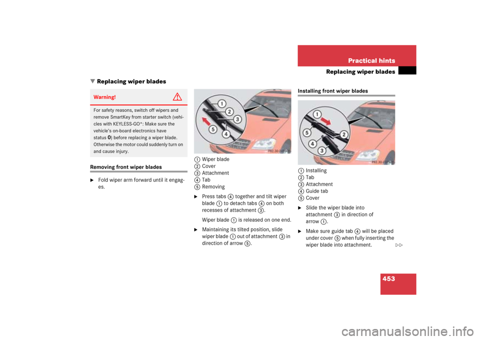 MERCEDES-BENZ ML500 2006 W163 Owners Manual 453 Practical hints
Replacing wiper blades
Replacing wiper blades
Removing front wiper blades
Fold wiper arm forward until it engag-
es.1Wiper blade
2Cover
3Attachment
4Tab
5Removing

Press tabs4 t