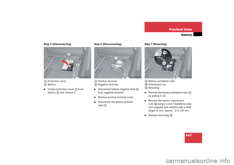 MERCEDES-BENZ ML500 2006 W163 Owners Manual 467 Practical hints
Battery
Step 5 (Disconnecting)
5Protection cover
6Battery
Unclip protection cover5 from 
battery6 and remove it.Step 6 (Disconnecting)
7Positive terminal
8Negative terminal

Disc