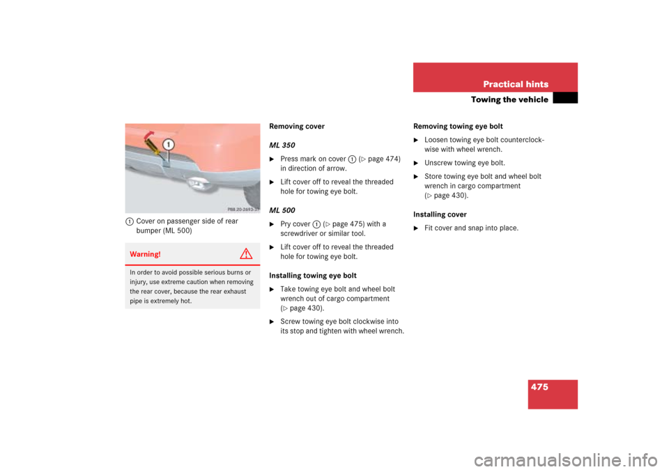 MERCEDES-BENZ ML500 2006 W163 Owners Manual 475 Practical hints
Towing the vehicle
1Cover on passenger side of rear 
bumper (ML 500)Removing cover
ML 350

Press mark on cover1 (
page 474) 
in direction of arrow.

Lift cover off to reveal the