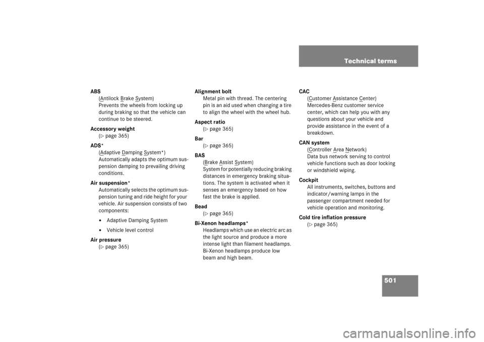 MERCEDES-BENZ ML500 2006 W163 Owners Manual 501 Technical terms
ABS
(A
ntilock B
rake S
ystem)
Prevents the wheels from locking up
during braking so that the vehicle can
continue to be steered.
Accessory weight
(
page 365)
ADS*
(Adaptive D
a MERCEDES-BENZ ML500 2006 W163 Owners Manual 501 Technical terms
ABS
(A
ntilock B
rake S
ystem)
Prevents the wheels from locking up
during braking so that the vehicle can
continue to be steered.
Accessory weight
(
page 365)
ADS*
(Adaptive D
a