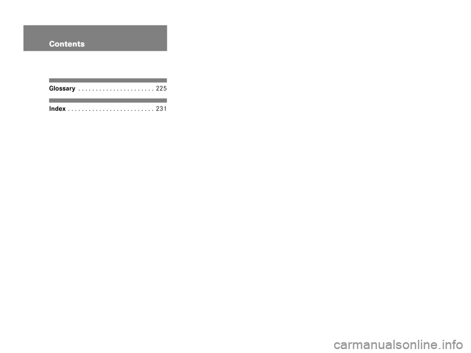 MERCEDES-BENZ R-Class 2006 W251 Comand Manual Contents
Glossary . . . . . . . . . . . . . . . . . . . . . . 225
Index . . . . . . . . . . . . . . . . . . . . . . . . . 231 