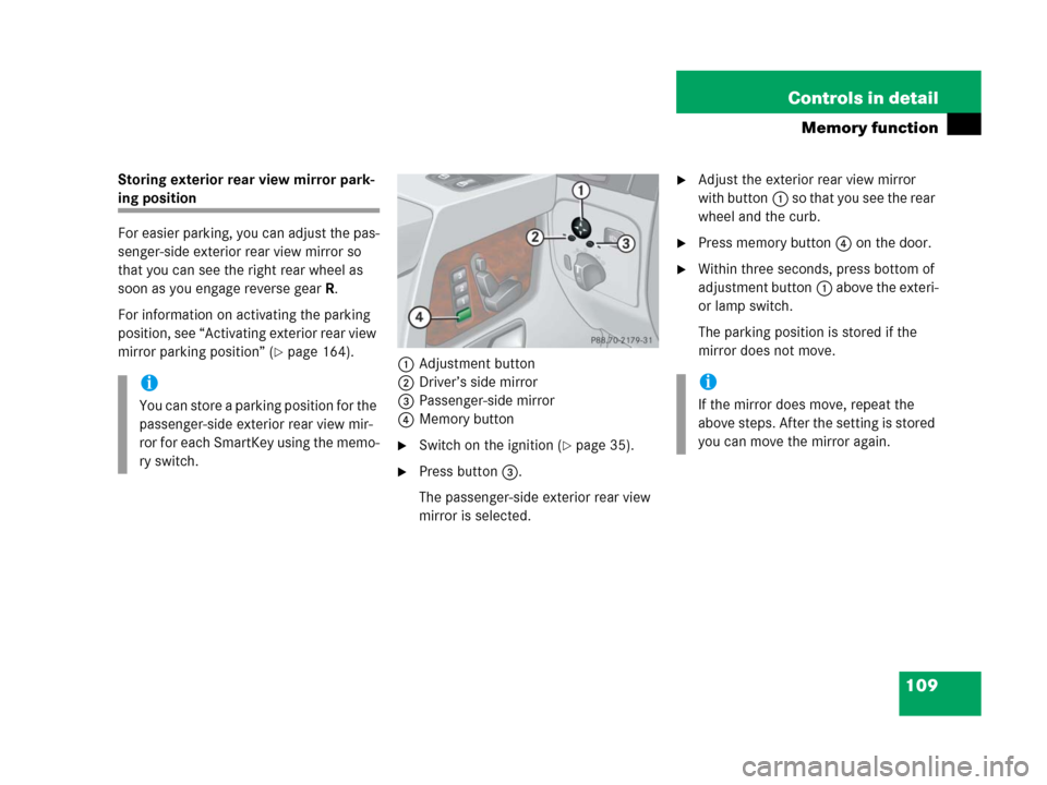 MERCEDES-BENZ G500 2006 W463 Owners Manual 109 Controls in detail
Memory function
Storing exterior rear view mirror park-
ing position
For easier parking, you can adjust the pas-
senger-side exterior rear view mirror so
that you can see the r MERCEDES-BENZ G500 2006 W463 Owners Manual 109 Controls in detail
Memory function
Storing exterior rear view mirror park-
ing position
For easier parking, you can adjust the pas-
senger-side exterior rear view mirror so
that you can see the r