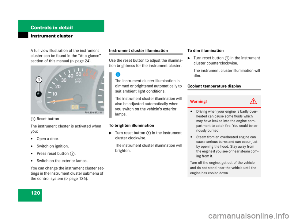 MERCEDES-BENZ G500 2006 W463 Owners Manual 120 Controls in detail
Instrument cluster
A full view illustration of the instrument
cluster can be found in the “At a glance”
section of this manual (
page 24).
1Reset button
The instrument cl MERCEDES-BENZ G500 2006 W463 Owners Manual 120 Controls in detail
Instrument cluster
A full view illustration of the instrument
cluster can be found in the “At a glance”
section of this manual (
page 24).
1Reset button
The instrument cl