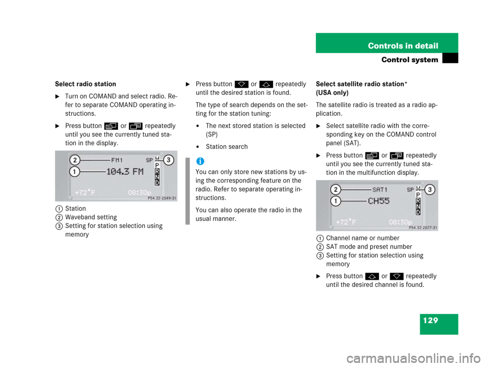 MERCEDES-BENZ G500 2006 W463 Owners Manual 129 Controls in detail
Control system
Select radio station
Turn on COMAND and select radio. Re-
fer to separate COMAND operating in-
structions.
Press buttonè orÿ repeatedly
until you see the cur MERCEDES-BENZ G500 2006 W463 Owners Manual 129 Controls in detail
Control system
Select radio station
Turn on COMAND and select radio. Re-
fer to separate COMAND operating in-
structions.
Press buttonè orÿ repeatedly
until you see the cur