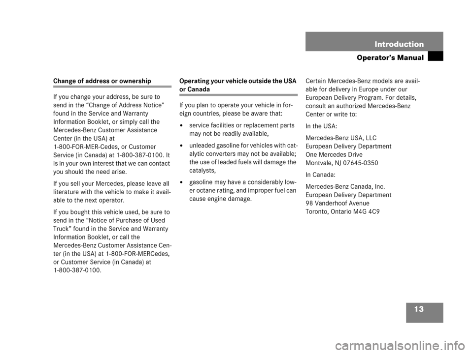 MERCEDES-BENZ G500 2006 W463 Owners Manual 13 Introduction
Operator’s Manual
Change of address or ownership
If you change your address, be sure to
send in the “Change of Address Notice”
found in the Service and Warranty
Information Bo MERCEDES-BENZ G500 2006 W463 Owners Manual 13 Introduction
Operator’s Manual
Change of address or ownership
If you change your address, be sure to
send in the “Change of Address Notice”
found in the Service and Warranty
Information Bo