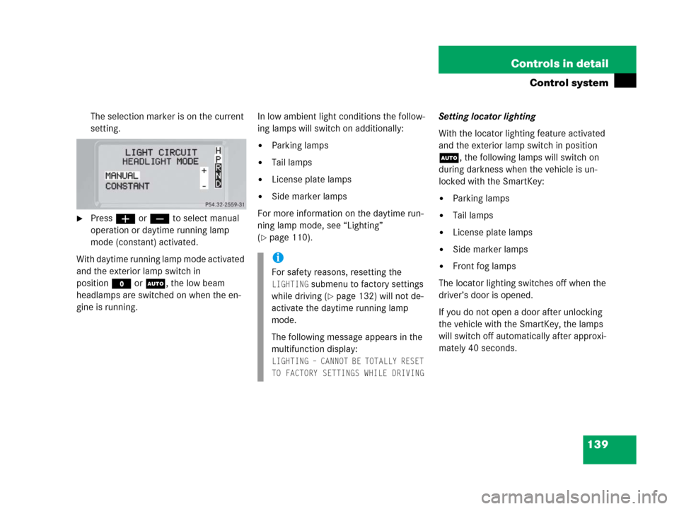 MERCEDES-BENZ G500 2006 W463 Owners Manual 139 Controls in detail
Control system
The selection marker is on the current
setting.
Pressæ orç to select manual
operation or daytime running lamp
mode (constant) activated.
With daytime runnin MERCEDES-BENZ G500 2006 W463 Owners Manual 139 Controls in detail
Control system
The selection marker is on the current
setting.
Pressæ orç to select manual
operation or daytime running lamp
mode (constant) activated.
With daytime runnin