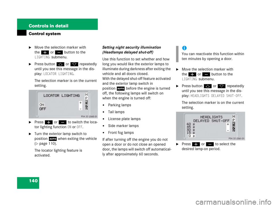 MERCEDES-BENZ G500 2006 W463 Owners Manual 140 Controls in detail
Control system
Move the selection marker with
theæ orç button to the
LIGHTING submenu.
Press buttonj ork repeatedly
until you see this message in the dis-
play:
LOCATOR MERCEDES-BENZ G500 2006 W463 Owners Manual 140 Controls in detail
Control system
Move the selection marker with
theæ orç button to the
LIGHTING submenu.
Press buttonj ork repeatedly
until you see this message in the dis-
play:
LOCATOR
